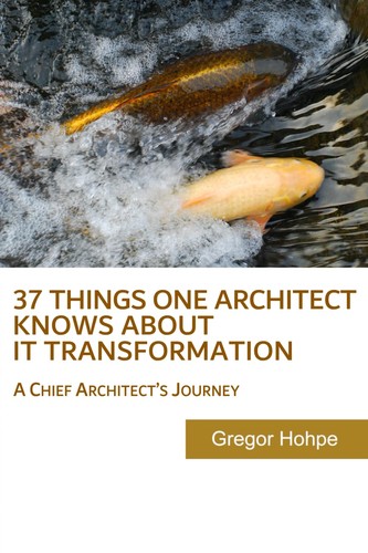 Couverture du livre 37 Things One Architect Knows About IT Transformation, de Gregor Hohpe